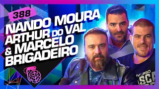 NANDO MOURA, ARTHUR DO VAL E MARCELO BRIGADEIRO - Inteligência Ltda. Podcast #388