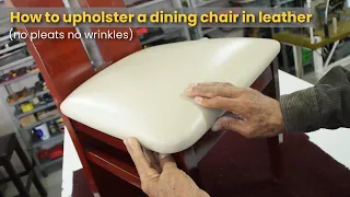 How to upholster a dining chair in leather (no pleats no wrinkles)