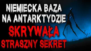 Niemiecka baza na Antarktydzie skrywała straszny sekret - Reddit CreepyPasta Lektor PL