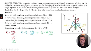 FUVEST 2019: Três pequenas esferas carregadas com carga positiva Q ocupam os vértices de um ...