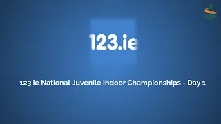 123.ie National Juvenile Indoor Championships - Day 1