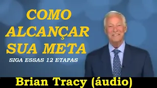 Brian Tracy - 12 passos para realizar metas