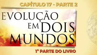 CAPÍTULO 17 - MEDIUNIDADE E CORPO ESPIRITUAL - PARTE 2