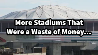More Stadiums That Were a Waste of Money…