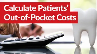 How To Calculate Your Dental Patients’ Out-of-Pocket Costs - Dental Practice Management Must Know!