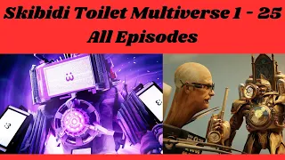 Skibidi Toilet Multiverse 1 - 25 All Episodes: TV Man Upgraded (Episode 26?)