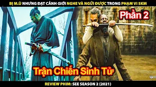 Bị Mù Nhưng Đạt Cảnh Giới Nghe Và Ngửi Được Trong Phạm Vi 5km | Review Phim See (Phần 2) 2021