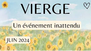 VIERGE - JUIN 2024  - EVENEMENT INATTENDU - Une information provoque un changement radical