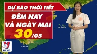 Dự báo thời tiết đêm nay và ngày mai 30/05 | VNEWS