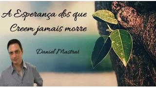 Daniel Mastral - A Esperança dos que Creem jamais morre