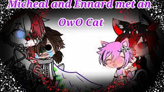 •Micheal and Ennard met an OwO Cat•