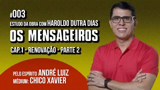 003 | OS MENSAGEIROS | estudo com Haroldo Dutra Dias | CAP1 RENOVAÇÃO - PARTE 2 | SÉRIE ANDRÉ LUIZ