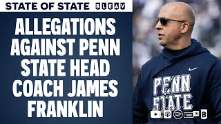 Allegations Against Penn State Head Coach James Franklin | STATE of STATE