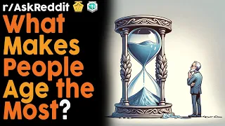 What Makes People Age the Most? (r/AskReddit Top Posts | Reddit Bites)