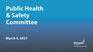 March 4, 2021 Public Health & Safety Committee