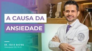 A Real Causa da Ansiedade | Dr. Fábio Bastos