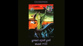 Steel Mill__Green Eyed God 1972 [ Released 1993 ] Full Album