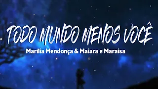 Marília Mendonça e Maiara e Maraísa - Todo Mundo Menos Você (Letra)