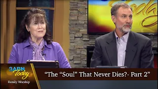 “The “Soul” That Never Dies? - Part 2” - 3ABN Today Family Worship  (TDYFW230007)