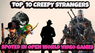 Top 10 Creepy Strangers Spotted In Open World Video Games (Play Jack !)