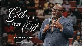 Get Your Own Oil! - Bishop T.D. Jakes