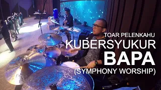 Kubersyukur Bapa (Symphony Worship) Toar Pelenkahu Drum Cam