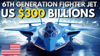 US $300 billions 6th generation fighters jets is finally here!