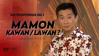 Seri Kesempurnaan Bag.3: Mamon, Kawan/Lawan? | Pdt. Dr. Ir. Wignyo Tanto, M.M, M.Th.