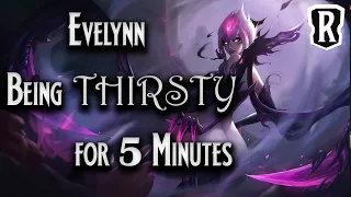Evelynn Being 𝓣𝓗𝓘𝓡𝓢𝓣𝓨 for 5 Minutes | Legends of Runeterra Voice Lines