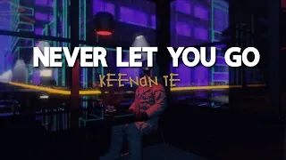 Never Let You Go - Keenan Te (Lyrics)