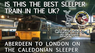 Is THIS the Best Sleeper Train in the UK?  Onboard the Caledonian Sleeper (Aberdeen to London)