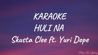 Huli na - Skusta Clee ft. Yuridope (KARAOKE INSTRUMENTAL)