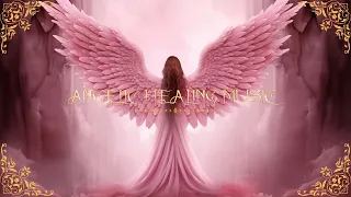 Angelic Healing Music | Soothing all Pains of Body and Soul, Remove All Difficulties