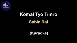 Komal Tyo Timro (Karaoke) - Sabin Rai