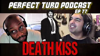 Death Kiss  Perfect Turd Podcast Ep  77