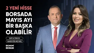 Mayıs Borsada Bir Başka Olabilir | 2 Yeni Hisse | Hande Eğilmez Eniş | Ekonomi Ekranı