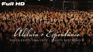 Aleluia e Espontâneo | Diante do Trono 8 | DVD Ainda Existe Uma Cruz (Full HD)