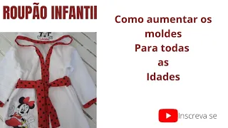 ROUPÃO INFANTIL, COMO AUMENTAR MOLDES PARA TODAS AS IDADES