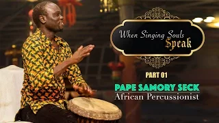 Conversation with Pape Samory Seck | African Percussionist - When Singing Souls Speak (Part 1)