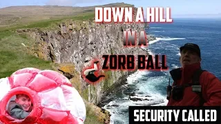 WE WENT DOWN A HILL IN A ZORB BALL (SECURITY CALLED)