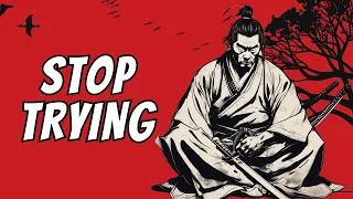 The HARDER You Try, The WORSE It Gets - Wisdom of Miyamoto Musashi