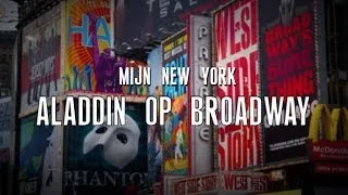 Mijn New York: #7 - ALADDIN OP BROADWAY