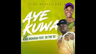 KING MONADA - AYE KUWA FEAT. CK THE DJ (Official Audio)