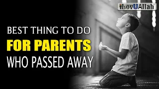 BEST THING TO DO FOR PARENTS WHO PASSED AWAY