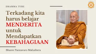 TERKADANG KITA HARUS BELAJAR MENDERITA UNTUK MEMPEROLEH KEBAHAGIAAN || BHANTE PANNAVARO ||