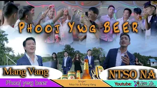Phooj ywg beer | Ntso Na & Mang Vang | [Music video]