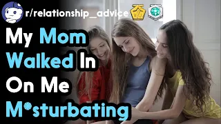 My Mom Walked In On Me M*sturbating (r/relationships Top Posts | Reddit Stories)