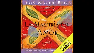 La maestría del amor: Una guía práctica para el arte de las relaciones (Audiolibro) Don Miguel Ruiz