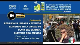 CONFERENCIA: RESILIENCIA URBANA Y EVENTOS EXTREMOS EN LA CIUDAD DE PLAYA DEL CARMEN, QUINTANA ROO