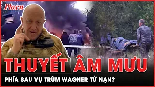 Cái chết của trùm Wagner trong vụ rơi máy bay chỉ là giả thuyết? | PLO